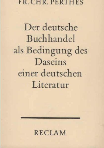 Der deutsche Buchhandel als Bedingung des Daseins einer deutschen Literatur. Schriften.