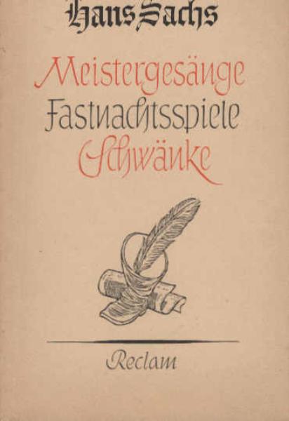 Hans Sachs, 1494-1576 : Meistergesänge, Fastnachtsspiele, Schwänke.