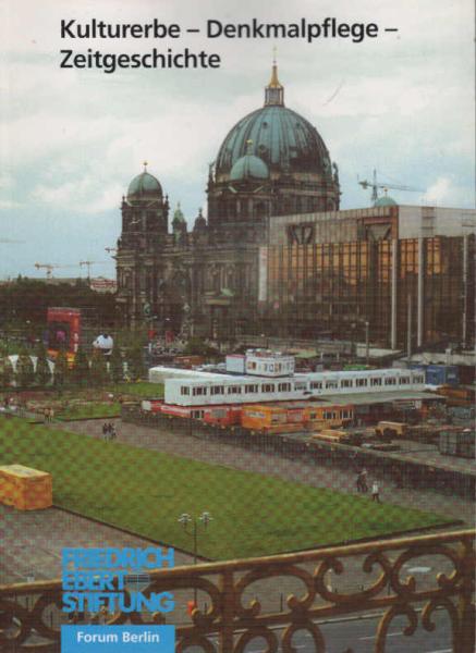 Kulturerbe - Denkmalpflege - Zeitgeschichte : Dokumentation ; Internationale Fachtagung der Friedrich-Ebert-Stiftung, Forum Berlin, 30. November 2000.