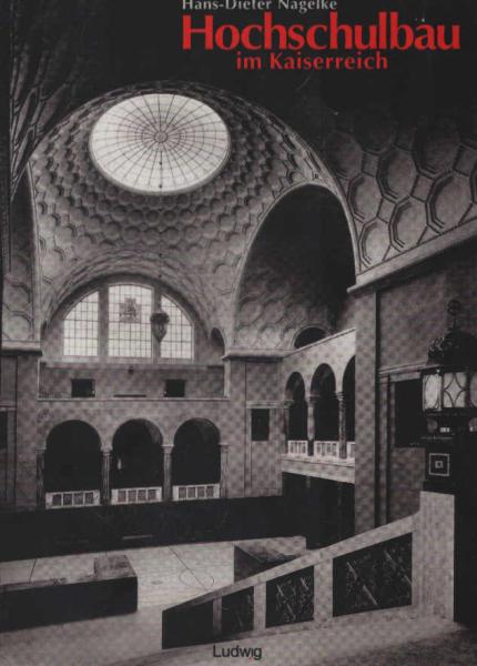 Hochschulbau im Kaiserreich. Historistische Architektur im Prozess bürgerlicher Konsensbildung.