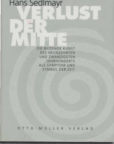 Verlust der Mitte : d. bildende Kunst d. 19. u. 20. Jh. als Symptom u. Symbol d. Zeit.