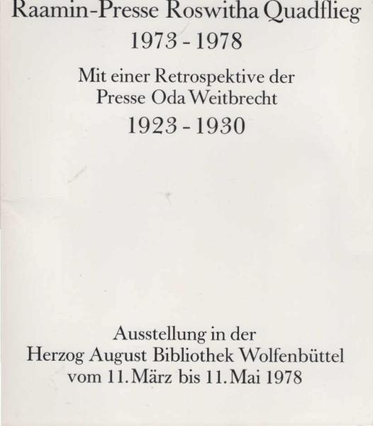 Raamin-Presse Roswitha Quadflieg 1973 - 1978. Mit einer Retroperspektive der Presse oda Weitbrecht 1923 - 1930. Ausstellung in der Herzog AUgust Bibliothekt Wolfenbüttel vom 11. März bis 11. Mai 1978.