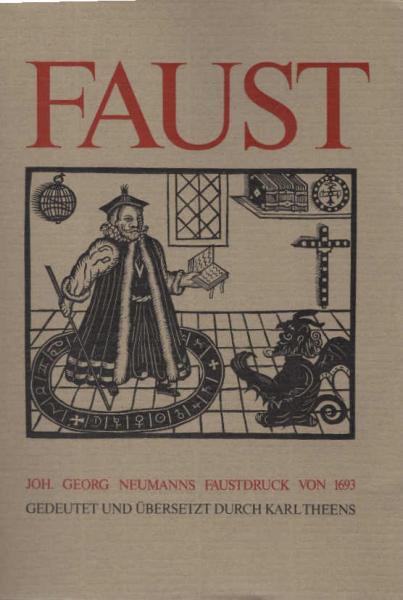 Joh. Georg Neumanns Faust-Dissertation Schrift gegen den Aufenthalt Fausts in Wittenberg. Faksimile des Druckes von 1693 für die Heutzeit übersetzt und gedeutet von Karl Theens
