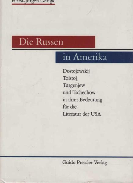 Die Russen in Amerika : Dostojewskij, Tolstoj, Turgenjew und Tschechow in ihrer Bedeutung für die Literatur der USA.