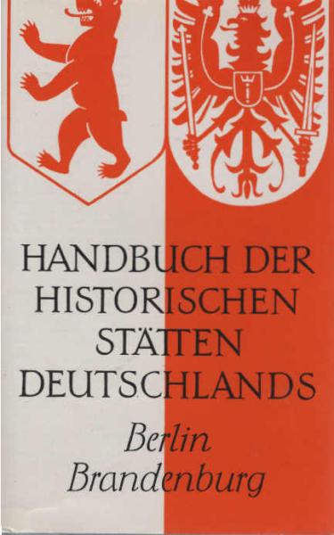 Handbuch der historischen Stätten Deutschlands; Teil: Bd. 10., Berlin und Brandenburg : mit Neumark und Grenzmark Posen-Westpreussen.
