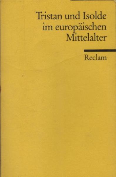 Tristan und Isolde im europäischen Mittelalter : ausgewählte Texte in Übersetzung und Nacherzählung.
