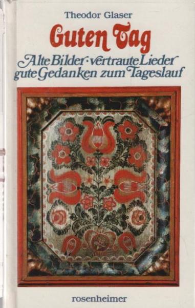 Guten Tag : alte Bilder, vertraute Lieder, gute Gedanken zum Tageslauf.