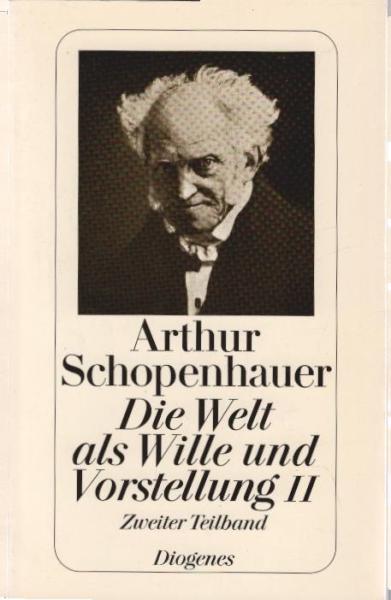 Zürcher Ausgabe; Teil: Bd. 4., Die Welt als Wille und Vorstellung : Bd. 2, Teilbd. 2.