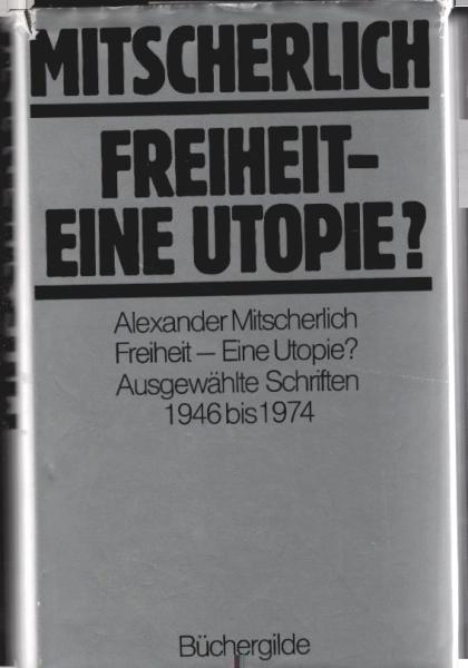 Freiheit - eine Utopie? : Ausgew. Schriften 1946 bis 1974.