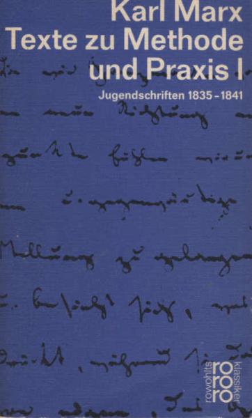 Marx, Karl: Texte zu Methode und Praxis; Teil: 1., Jugendschriften 1835 - 1841.