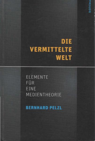 Die vermittelte Welt : Elemente für eine Medientheorie.