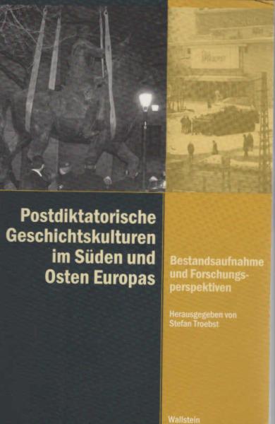 Postdiktatorische Geschichtskulturen im Süden und Osten Europas : Bestandsaufnahme und Forschungsperspektiven.