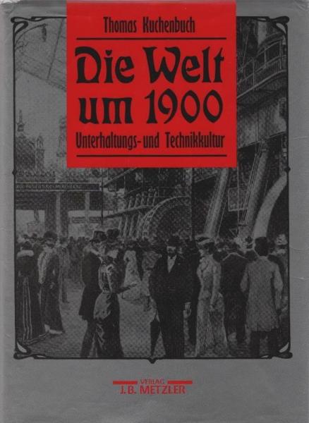 Die Welt um 1900 : Unterhaltungs- und Technikkultur.