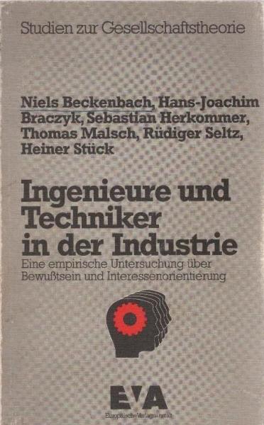 Ingenieure und Techniker in der Industrie : e. empir. Unters. über Bewusstsein u. Interessenorientierung.