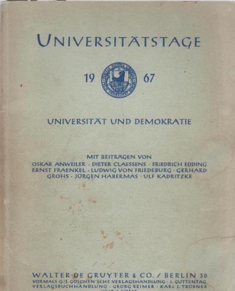 Universität und Demokratie : Universitätstage 1967. Veröffentlichung e. Vortragsreihe d. Freien Univ. Berlin am 19. u. 20. Jan. 1967.