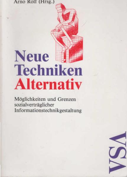 Neue Techniken alternativ : Möglichkeiten u. Grenzen sozialverträgl. Informationstechnikgestaltung.