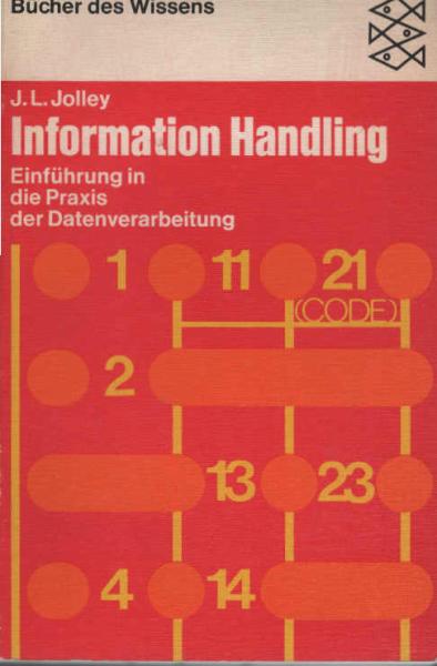 Information Handling : Einführung in d. Praxis d. Datenverarbeitung.