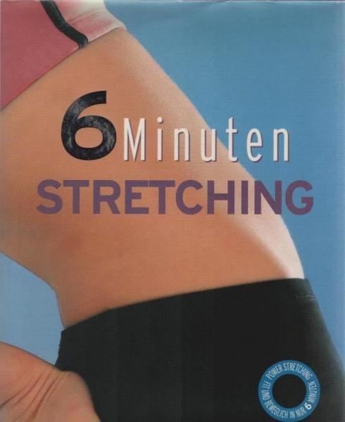 6 Minuten Stretching : [Power-Stretching, fit und beweglich in nur 6 Minuten].
