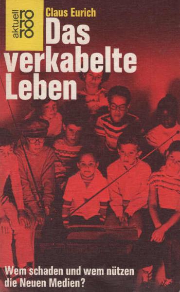 Das verkabelte Leben : wem schaden u. wem nützen d. neuen Medien?.