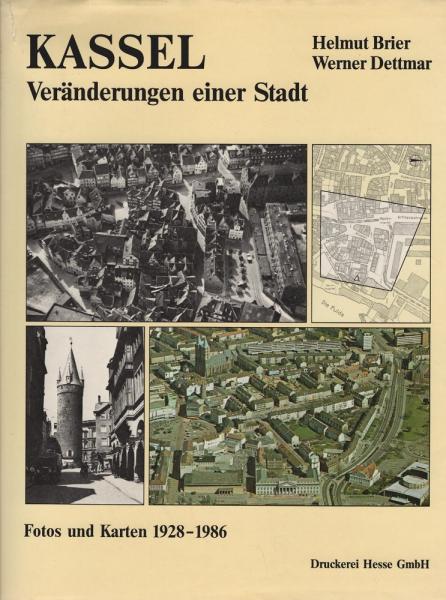 Kassel : Veränderungen einer Stadt; Fotos und Karten 1928-1986 ; Band 1