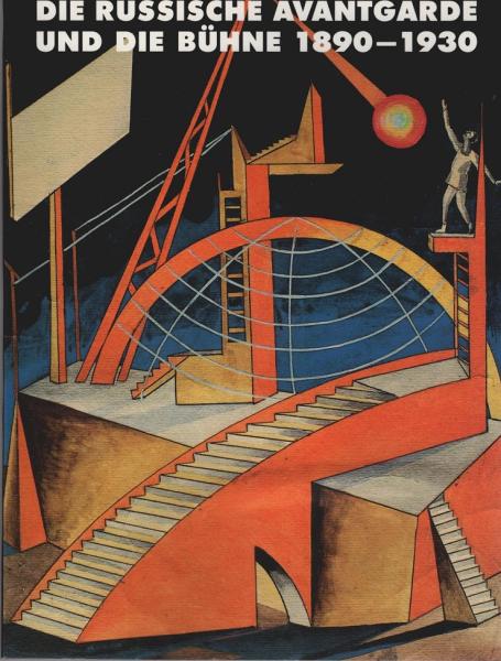 Die russische Avantgarde und die Bühne 1890 - 1930 : [Schleswig-Holsteinisches Landesmuseum Schloss Gottorf, Schleswig, 10. März bis 16. Juni 1991 ... Kunsthalle Tübingen, 18. Januar bis 15. März 1992].
