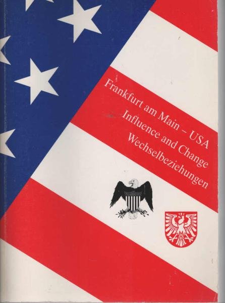 Frankfurt am Main- USA : influence and change - Wechselbeziehungen ; 15. November 1994 bis 12. Februar 1995, Historisches Museum Frankfurt am Main ; eine Ausstellung der Saalbau GmbH.