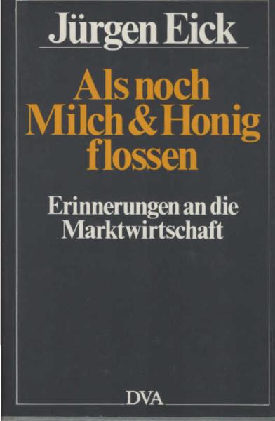 Als noch Milch und Honig flossen : Erinnerungen an d. Marktwirtschaft.