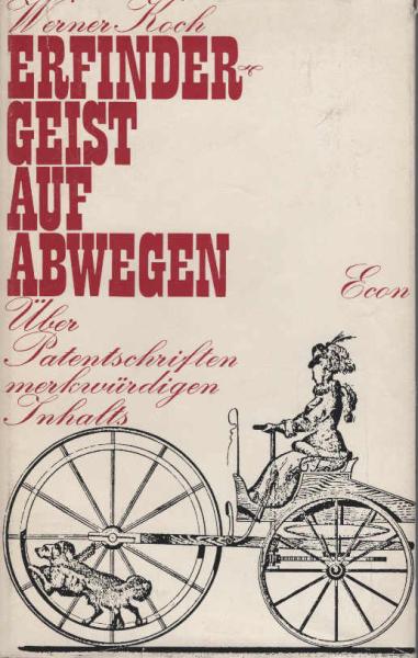 Erfindergeist auf Abwegen : Über Patentschriften merkwürdigen Inhalts.