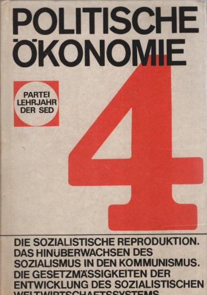 Politische Ökonomie; Teil: Bd. 4., Die sozialistische Reproduktion; Das Hinüberwachsen des Sozialismus in den Kommunismus; Die Gesetzmässigkeiten der Entwicklung des sozialistischen Weltwirtschaftssystems.