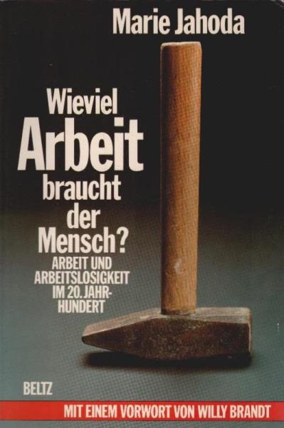 Wieviel Arbeit braucht der Mensch? : Arbeit u. Arbeitslosigkeit im 20. Jh.