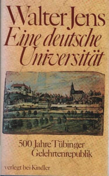 Eine deutsche Universität : 500 Jahre Tübinger Gelehrtenrepublik.