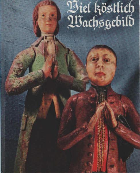 Viel köstlich Wachsgebild.