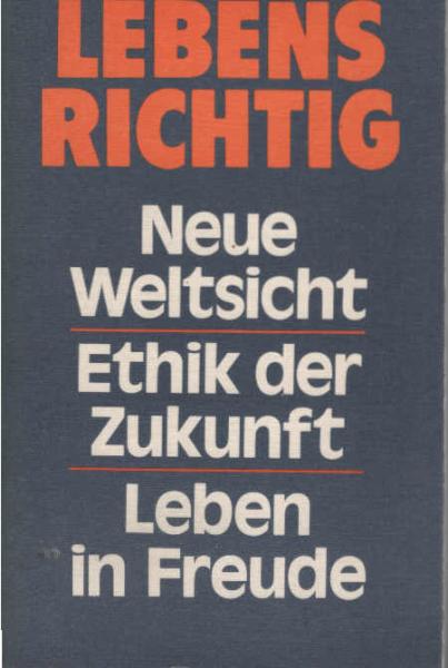 Lebensrichtig : e. neue Weltsicht u. e. neue Moral.
