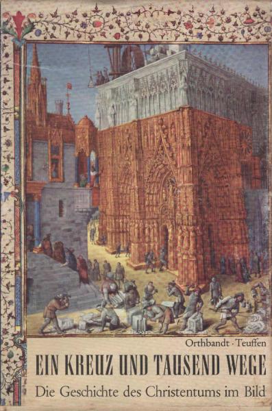 Ein Kreuz und tausend Wege : Die Geschichte d. Christentums im Bild.