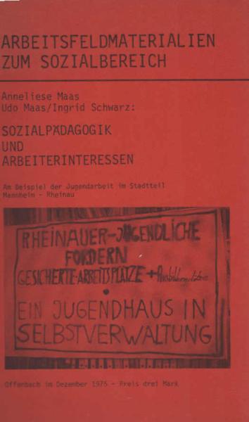 Arbeitsfeldmaterialien zum Sozialbereich ; Teil : Sozialpädagogik und Arbeiterinteressen. Eine Auseinandersetzung am Beispiel der Jugendarbeit im Stadtteil Mannheim-Rheinau
