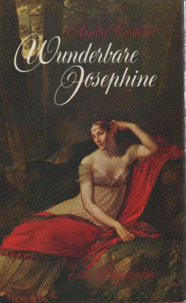 Wunderbare Joséphine : Eine Biographie.