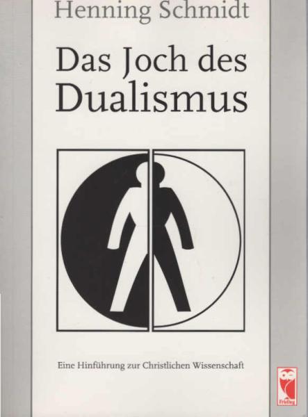 Das Joch des Dualismus : eine Hinführung zur Christlichen Wissenschaft.