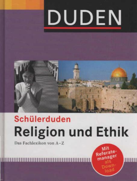 Schülerduden, Religion und Ethik : das Fachlexikon von A - Z ; [mit Referatemanager als Download].