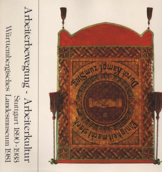 Arbeiterbewegung - Arbeiterkultur : Stuttgart 1890 - 1933 ; Begleitheft zur Ausstellung, 29.4. - 14.6.1981 in d. Galerie im Lichthof, DGB-Haus.