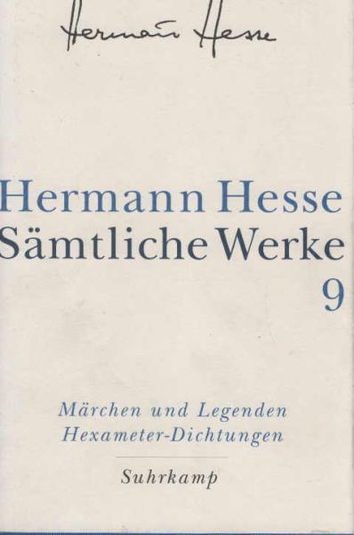 Hesse, Hermann: Sämtliche Werke; Teil: Bd. 9., Die Märchen, Legenden, Übertragungen, Dramatisches, Idyllen