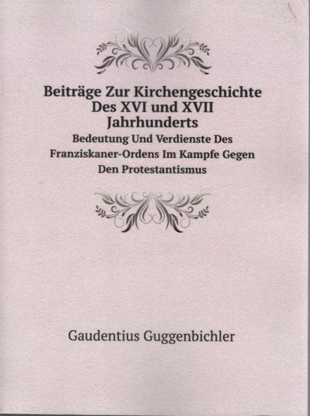 Beiträge Zur Kirchengeschichte Des XVI und XVII Jahrhunderts (Reprint)