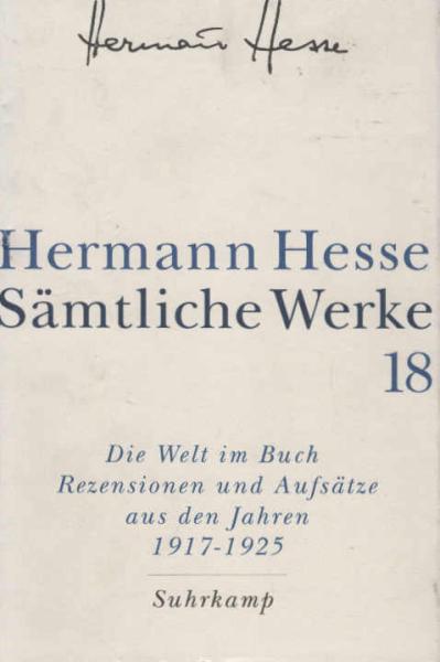 Hesse, Hermann: Sämtliche Werke; Teil: Bd. 18., Die Welt im Buch. - 3. Rezensionen und Aufsätze aus den Jahren 1917 - 1925
