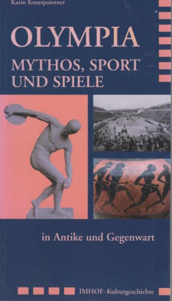 Olympia : Mythos, Sport und Spiele in Antike und Gegenwart.