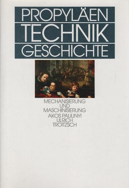 Propyläen Technikgeschichte; Teil: Bd. 3., Mechanisierung und Maschinisierung : 1600 bis 1840.
