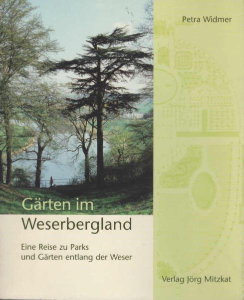 Gärten im Weserbergland : eine Reise zu Parks und Gärten entlang der Weser.