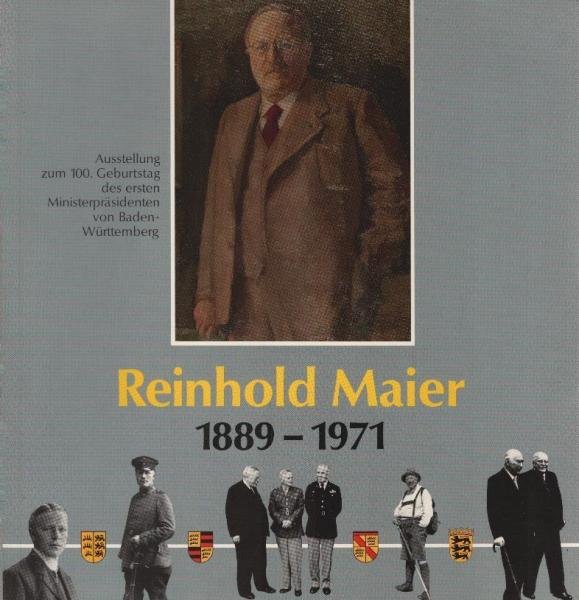 Reinhold Maier : 1889 - 1971 : Ausstellung des Hauptstaatsarchiv Stuttgart zum 100. Geburtstages des ersten Ministerpräsidenten von Baden-Württemberg im Rathaus Schorndorf.