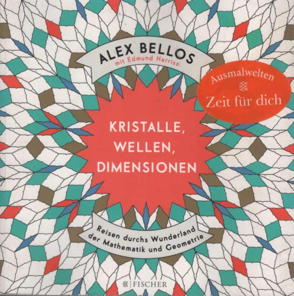 Kristalle, Wellen, Dimensionen - Eine phantastische Welt zum Ausmalen : Reisen durchs Wunderland der Mathematik und Geometrie.
