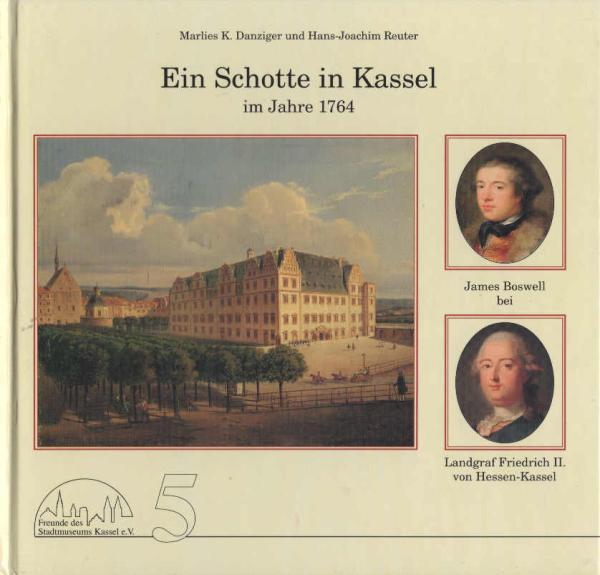 Ein Schotte in Kassel im Jahre 1764 : James Boswell bei Landgraf Friedrich II. von Hessen-Kassel.
