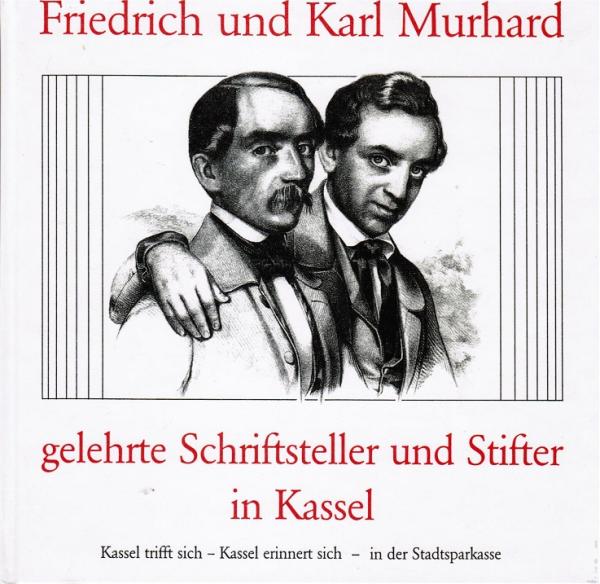 Friedrich und Karl Murhard : gelehrte Schriftsteller und Stifter in Kassel.