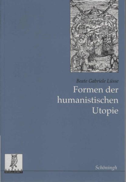 Formen der humanistischen Utopie : Vorstellungen vom idealen Staat im englischen und kontinentalen Schrifttum des Humanismus 1516 - 1669.